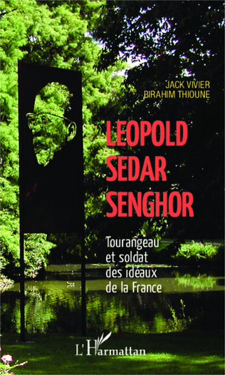 Léopold Sédar Senghor Tourangeau et soldat des idéaux de la france